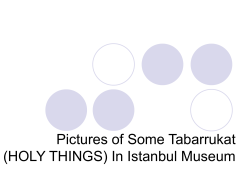 Pictures of Some Tabarrukat (HOLY THINGS) In Istanbul Museum