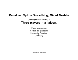 Penalized Spline Smoothing, Mixed Models Three players in a liaison.