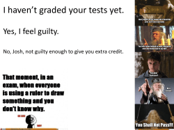 I haven*t graded your tests yet. Yes, I feel guilty. No, Josh, not guilty