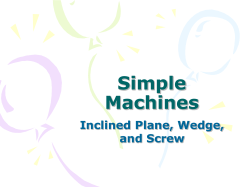 Simple Machines Inclined Plane, Wedge, and Screw