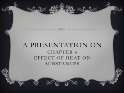 A PRESENTATION ON Chapter 6 Effect of heat on substances