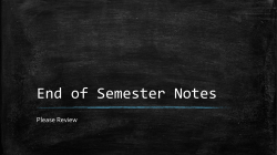End of Semester Notes