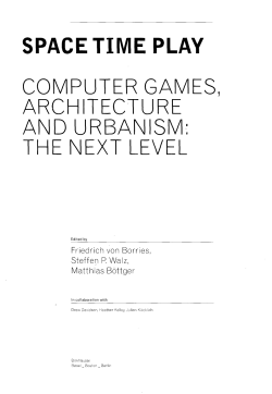 space time play computer games architecture andurbanism