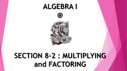Section 8-2 (Multiplying and Factoring Polynomials)