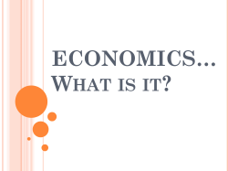 ECONOMICS&hellip;What is it? SS6E1 SS6E1 The student will analyze