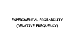 experimental probability (relative frequency)