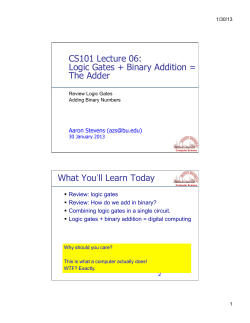 CS101 Lecture 06: Logic Gates + Binary Addition = The Adder What
