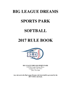 BIG LEAGUE DREAMS SPORTS PARK SOFTBALL 2017 RULE BOOK