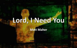 Lord I Need You