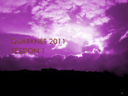 QuarkNet 2011 Session 1 - High Energy Physics at Wayne State