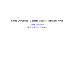 Game Dynamics: Discrete versus continuous time Josef Hofbauer