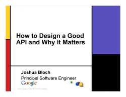 How to Design a Good API and Why it Matters Joshua Bloch