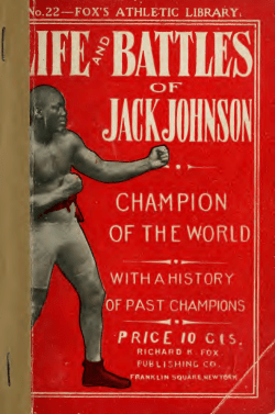 The life and battles of Jack Johnson, champion pugilist of the world