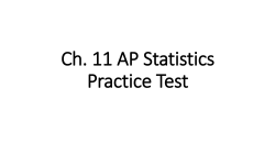 Ch. 11 AP Statistics Practice Test