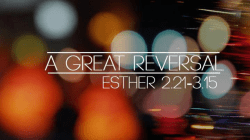 The Great Reversal - Esther 2:21-3:15