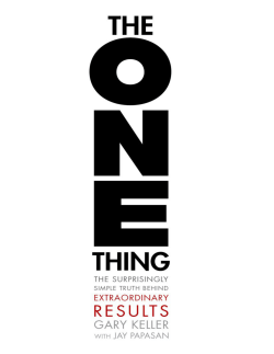 The One Thing: The Surprisingly Simple Truth Behind Extraordinary