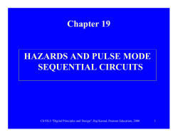 Chapter 19 HAZARDS AND PULSE MODE SEQUENTIAL CIRCUITS