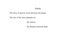 Gravity The force of gravity exists between all masses. The size of