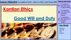 To explore Kant`s view on Duty and Good Will.