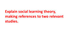 Explain social learning theory, making reference to two relevant