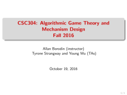 CSC304: Algorithmic Game Theory and Mechanism Design Fall 2016