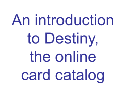 An introduction to Destiny, the online card catalog