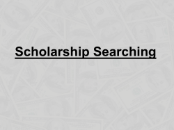 Scholarship Searching WHAT IS A SCHOLARSHIP?