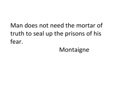 Man does not need the mortar of truth to seal up the