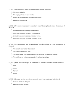 1. (TCO 1) Individuals are forced to make choices because: (Points