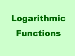 3.2 Logarithmic Functions logarithmic_functions