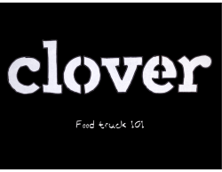 Food Truck 101 - Clover Food Lab