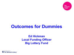 Outcomes for Dummies Ed Hickman Local Funding Officer Big