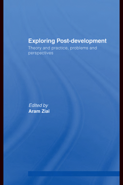Exploring Post-development: Theory and Practice, Problems and