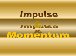 p = mv Momentum and Impulse