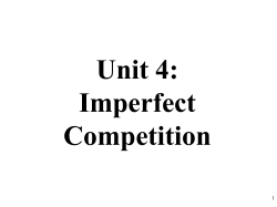 Unit IV: Imperfect Competition