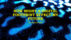 How might a digital footprint effect my future [Autosaved]