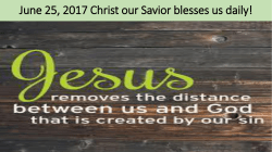June 25, 2017 Christ our Savior blesses us daily!