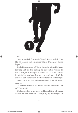 Thud! &ldquo;Get to the ball first, Cody,&rdquo; Coach Trevor yelled. &ldquo;Play like it`s