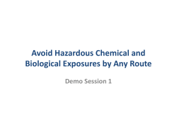 Avoid Hazardous Chemical and Biological Exposures by Any Route: Demo Session Presentation