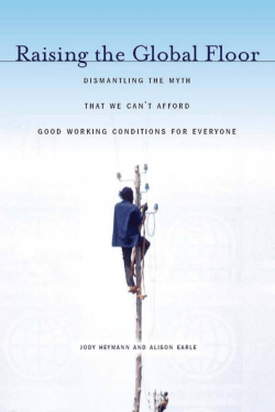 Raising the Global Floor: Dismantling the Myth that We Can t Afford Good Working Conditions for Everyone.