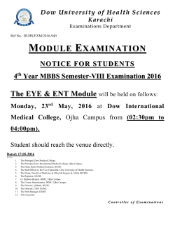 {Examinations Department} MODULE EXAMINATION NOTICE FOR STUDENTS 4th Year MBBS Semester-VIII Examination 2016 The EYE & ENT Module will be held on Monday, 23rd May, 2016 at Dow International Medical College, Ojha Campus from (02:30pm to 04:00pm).