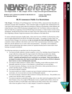 The Bureau of Land Management, Vale District Office, announced today that public use restrictions will take effect immediately. These restrictions apply to all public lands: administered by the Vale District BLM and project lands under the jurisdiction of Bureau of Reclamation within Malheur and Jordan Resource Areas; all BLM and project managed lands in the Vale District within one statute mile from the Snake River, beginning at Farewell Bend Oregon downstream to Fisher Gulch in Asotin County Washington; and BLM lands located within one statute mile of the Wallowa River and the Grande Ronde River beginning at Minam, Oregon downstream to the confluence of the Snake River.