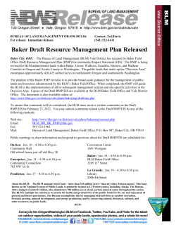The Bureau of Land Management (BLM) Vale District has released its Baker Field Office Draft Resource Management Plan (RMP)//Environmental Impact Statement (EIS). The RMP is being revised for BLM-administered lands within Baker, Union, Wallowa, Umatilla, Morrow, and Malheur Counties in Oregon and Asotin County in Washington. The public lands that make up the Decision Area encompass approximately 428,425 surface acres in northeastern Oregon and southeastern Washington.