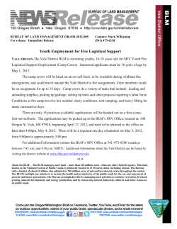 BLM is recruiting youths, 16-18 years old, for SRV Youth Fire Logistical Support Employment (Camp Crews). Interested applicants must be 16 years of age by May 1, 2012. The camp crews will be hired on an on-call basis, to be available during wildland fire emergencies, and could travel outside the Vale District to fire assignments. Crew members could be on assignment for up to 14 days. Camp crews do a variety of tasks that include: loading and unloading supplies, picking up garbage, setting up tents and other projects requiring a labor force. Conditions at fire camp involve hot weather, dusty conditions, tent camping, and heavy lifting for many consecutive days.