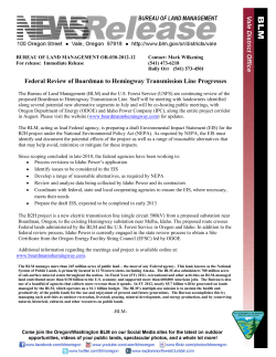 The Bureau of Land Management (BLM) and the U.S. Forest Service (USFS) are continuing review of the proposed Boardman to Hemingway Transmission Line. Staff will be meeting with landowners identified along several potential new alternative segments in July and will be co-hosting public meetings, with Oregon Department of Energy (ODOE) and Idaho Power Company (IPC), along the entire project corridor in August.