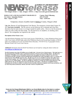 Bureau of Land Management Vale District- The emergency closure dated August 10, 2012 has been rescinded. The fire activity on the Holloway fire is minimal and it has been determine that the land closure is no longer needed for public safety. However, the fire protection orders are still in effect for those lands. No off road travel, no campfires, no smoking, and a shovel / fire extinguisher are required in the vehicle.