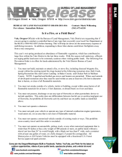 Officials with the Bureau of Land Management, Vale District are requesting that if you are going to conduct a controlled burn of any type that you notify your local Fire Department or the BLM (1-800-982-0287) before burning. This will help cut down on the unnecessary expense of mobilizing resources. In addition, responding to these false alarms could draw firefighters away from a true emergency.