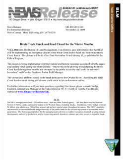 The Bureau of Land Management, Vale District, gave notice today that the BLM will be implementing an emergency closure of the Birch Creek Ranch Road and the historic Birch Creek Ranch. The closure will be in effect from November 30 to February 15, as published in the Federal Register.