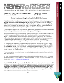 The Vale District of the Bureau of Land Management will be soliciting preseason Incident Blanket Purchase Agreements (IBPAs) for the 2010 fire season. IBPAs (formerly EERAs) are preseason agreements used by the Pacific Northwest Region 6 for emergency incident support. Bid solicitation will be open from April 6 through May 14, 2010. Registration packets must be received by the contracting officer by May 14, 2010 to be considered.