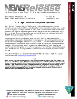 The Vale District of the Bureau of Land Management continues to urge recreationists to be cautious with fire. With the start of hunting season this weekend, many people will be out enjoying a variety of activities on public lands. Conditions have improved with cooler temperatures at night, but daytime temperatures have reached into the 90s -- unseasonably hot for this time of year. There is still a need for your continued diligence in preventing wildfires until the BLM Districts receive significant rainfall.